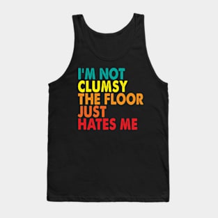 I'm Not Clumsy the Floor Just Hates Me Tank Top